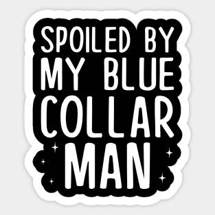 Spoiled by my Blue Collar Man Sticker